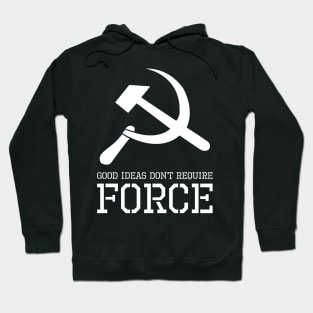 Good Ideas Don't Require Force - Libertarian - Anti Socialism Hoodie